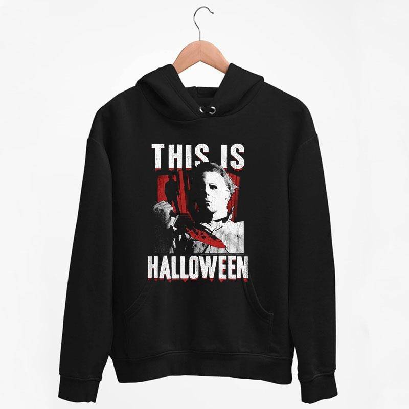 Black Hoodie Michael Myers This Is Halloween T Shirt
