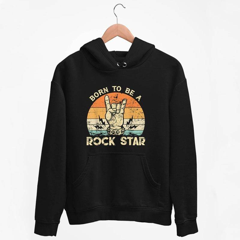 Black Hoodie Retro Vintage Born To Be A Rock Star T Shirt