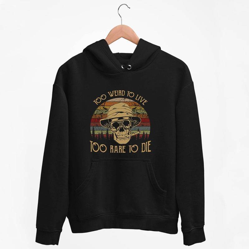 Black Hoodie Retro Vintage Skull Too Weird To Live Too Rare To Die T Shirt