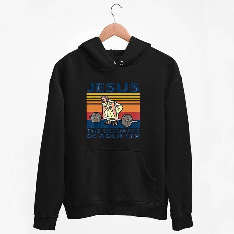 Black Hoodie Vintage Inspired Jesus The Ultimate Deadlifter T Shirt