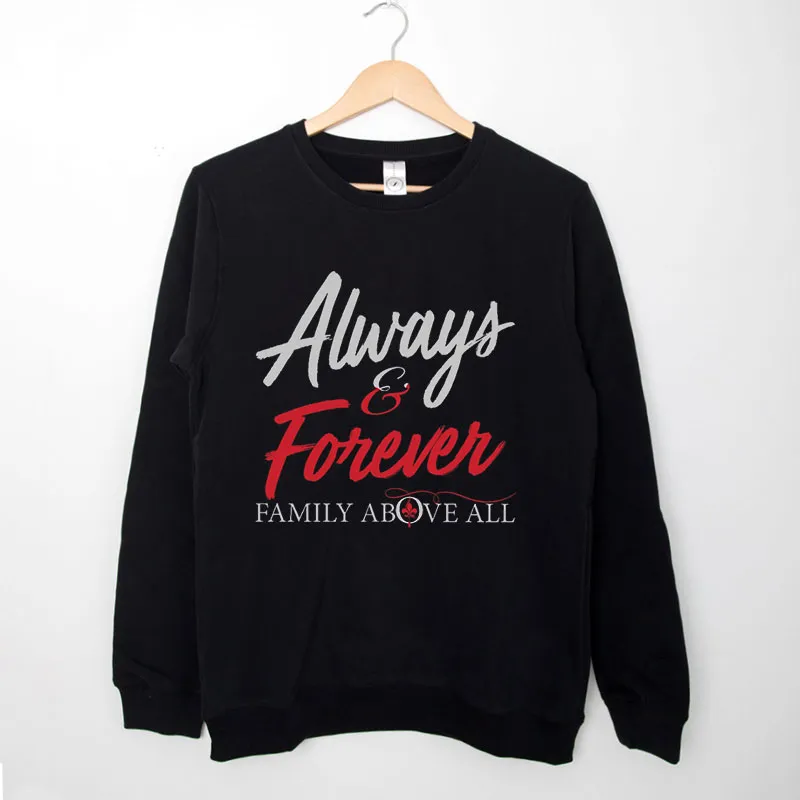 Black Sweatshirt Always And Forever Family Above All Shirt