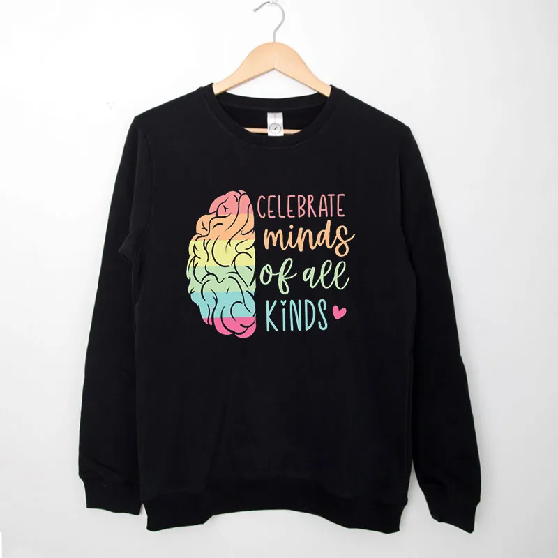Black Sweatshirt Celebrate Minds Of All Kinds Neurodivergent Shirt