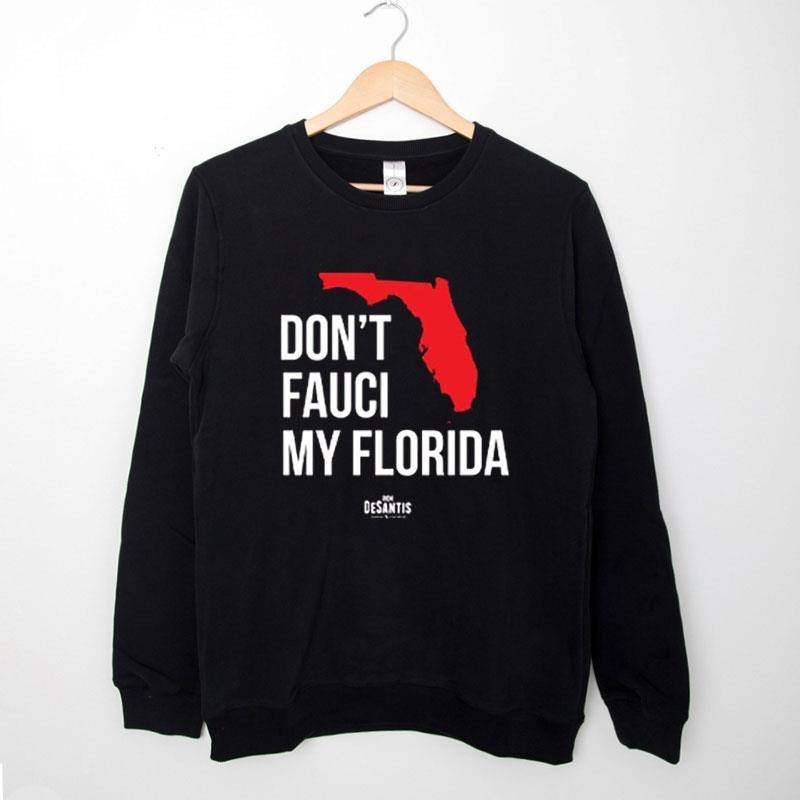 Black Sweatshirt Don’t Fauci My Florida Ron Desantis T Shirt
