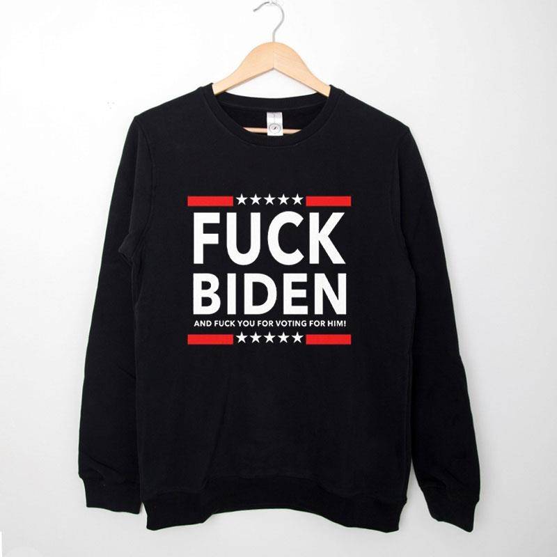 Black Sweatshirt Fuck Biden Fuck Voting For Him T Shirt