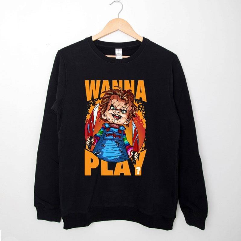 Black Sweatshirt Funny Chucky Play Wanna Play Shirt