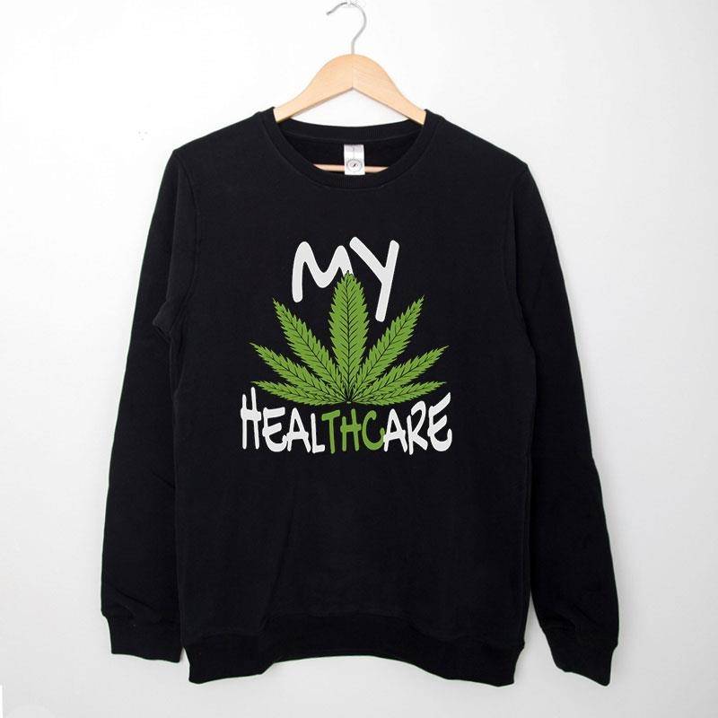 Black Sweatshirt Funny Weed My Health Care Cannabis T Shirt