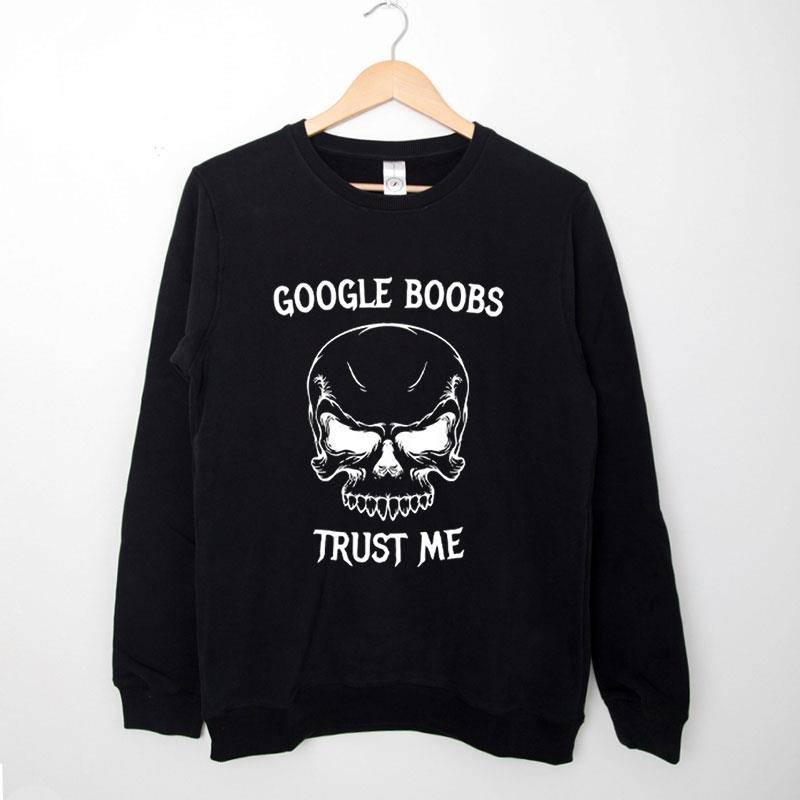 Black Sweatshirt Google Boobs Trust Me Shirt