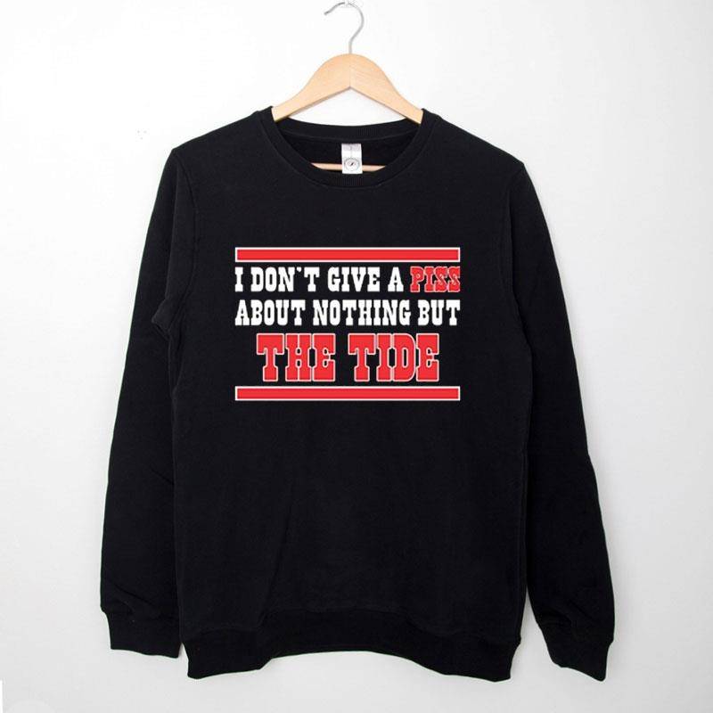 Black Sweatshirt I Don’t Give A Piss About Nothing But The Tide Shirt
