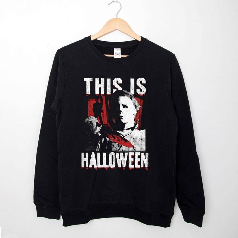 Black Sweatshirt Michael Myers This Is Halloween T Shirt