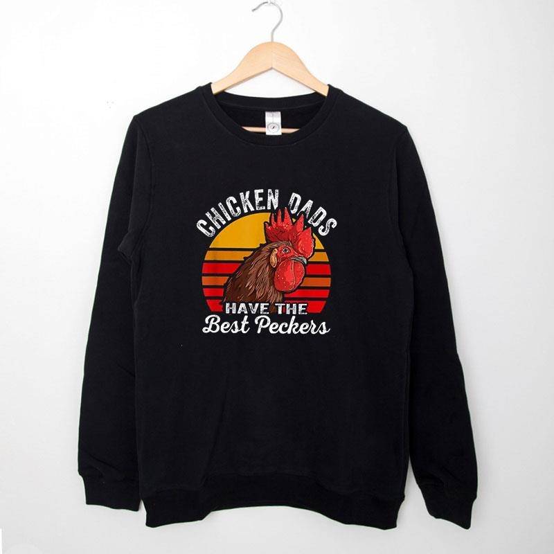 Black Sweatshirt Vintage Chicken Dads Have The Best Peckers Shirt