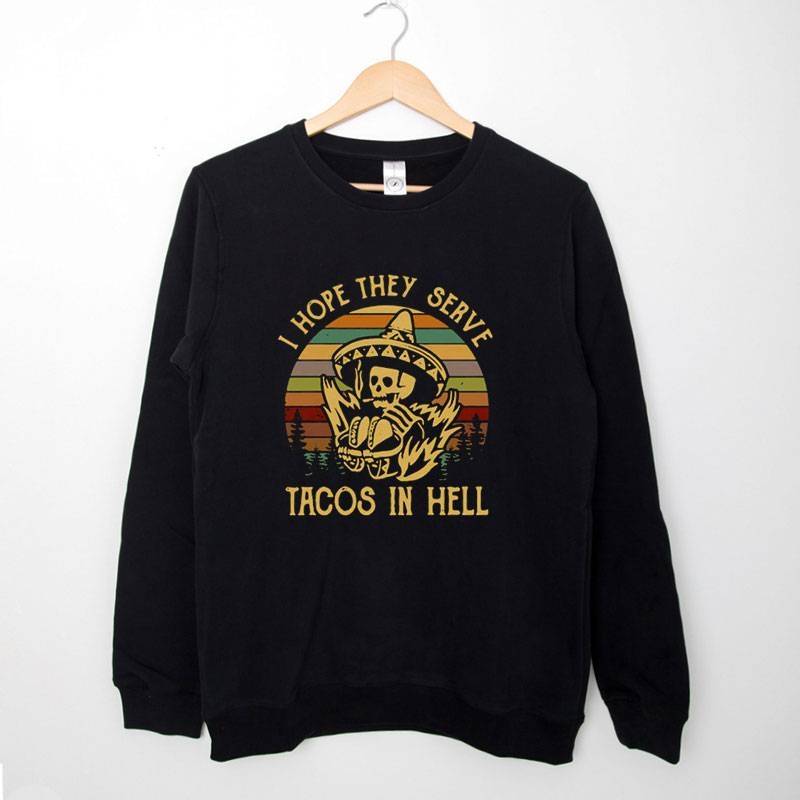 Black Sweatshirt Vintage I Hope They Serve Tacos In Hell Skeleton T Shirt