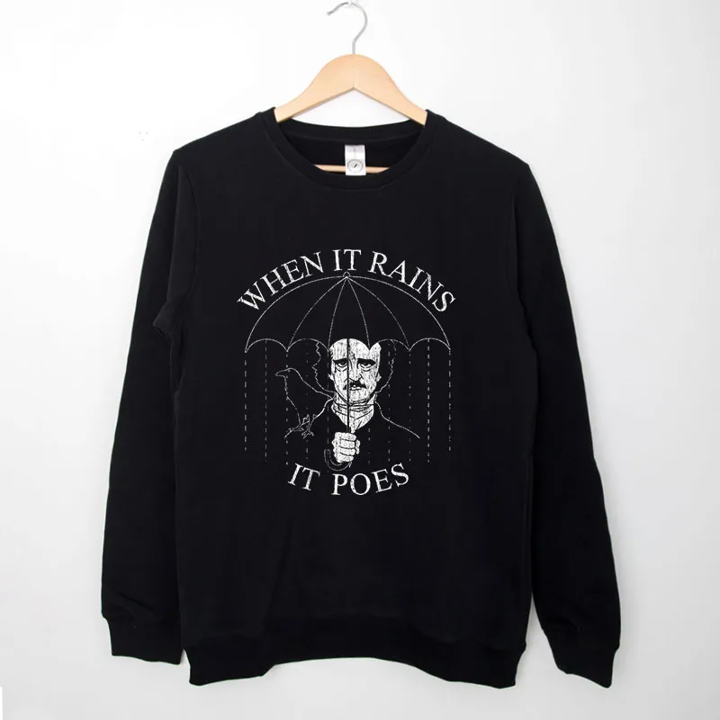 Black Sweatshirt When It Rains It Poes Edgar Allen Poe Shirt