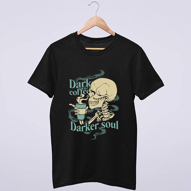 Dark Coffee Darker Soul Skull T Shirt