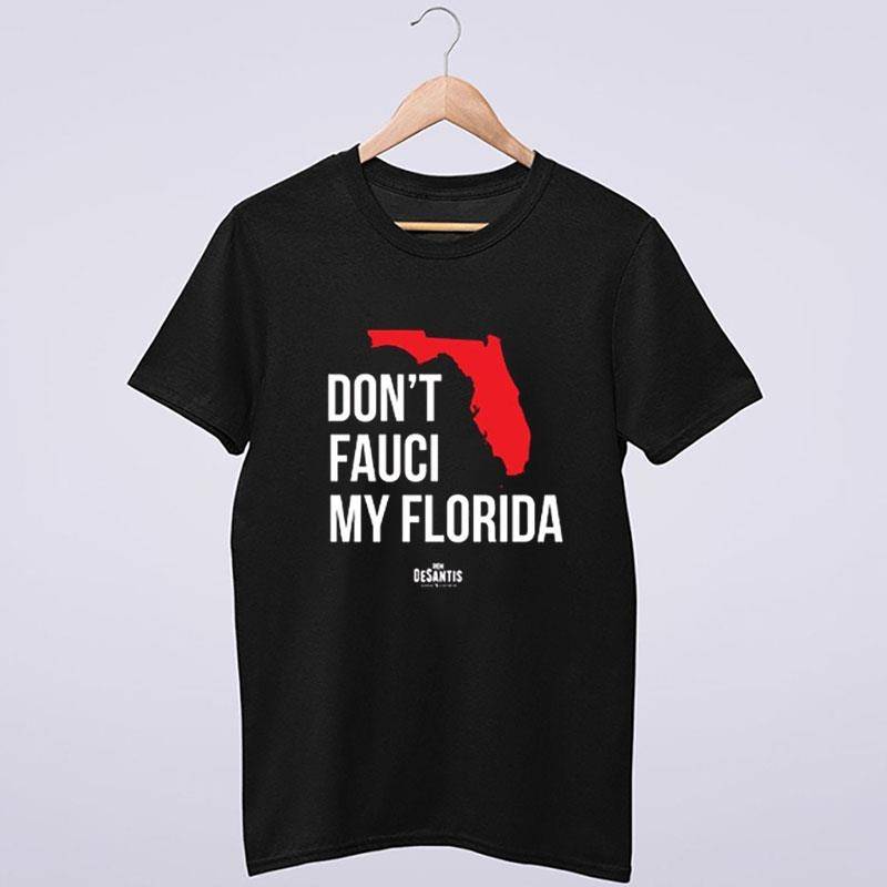 Don’t Fauci My Florida Ron Desantis T Shirt