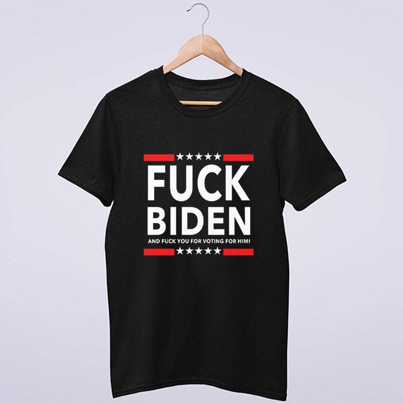 Fuck Biden Fuck Voting For Him T Shirt