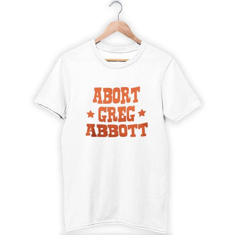 Funny Abort Greg Abbott Shirt