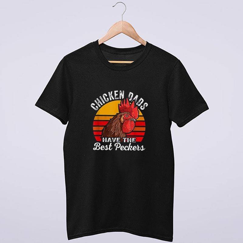 Vintage Chicken Dads Have The Best Peckers Shirt