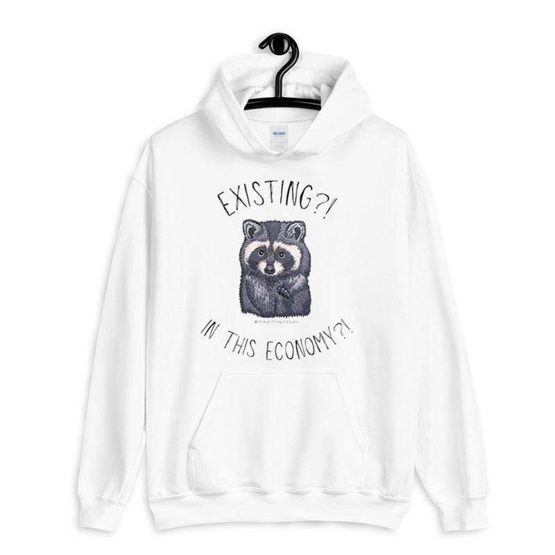 White Hoodie Funny Raccoon Existing In This Economy Shirt