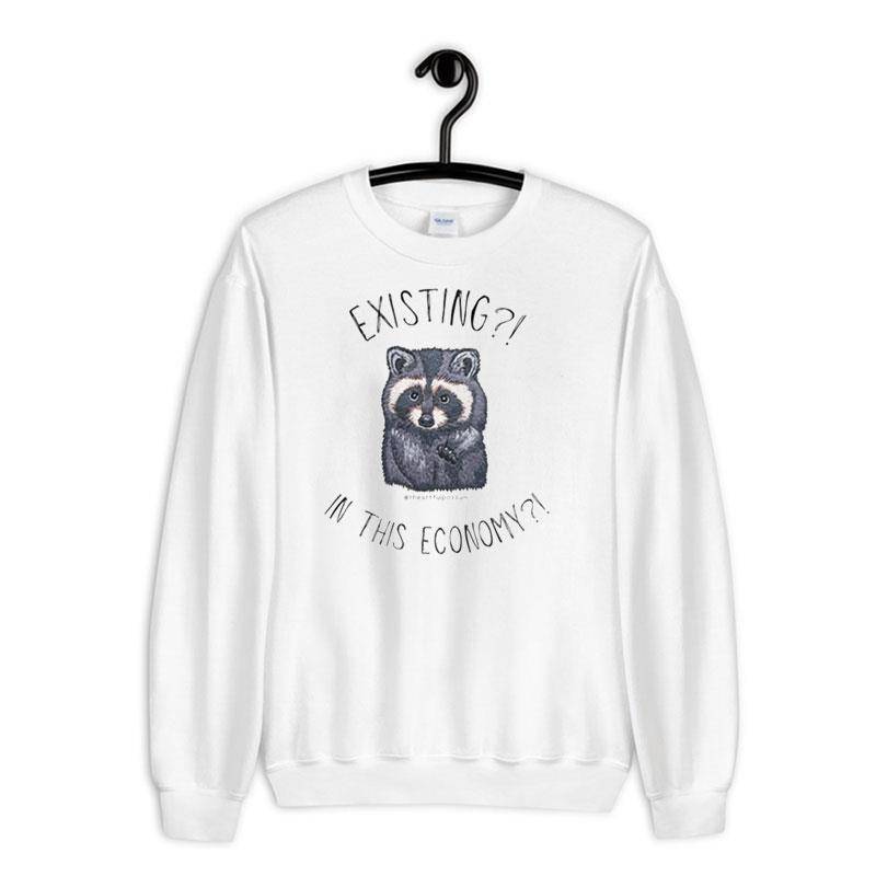 White Sweatshirt Funny Raccoon Existing In This Economy Shirt