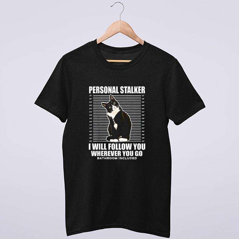 Funny Cat Personal Stalker T Shirt
