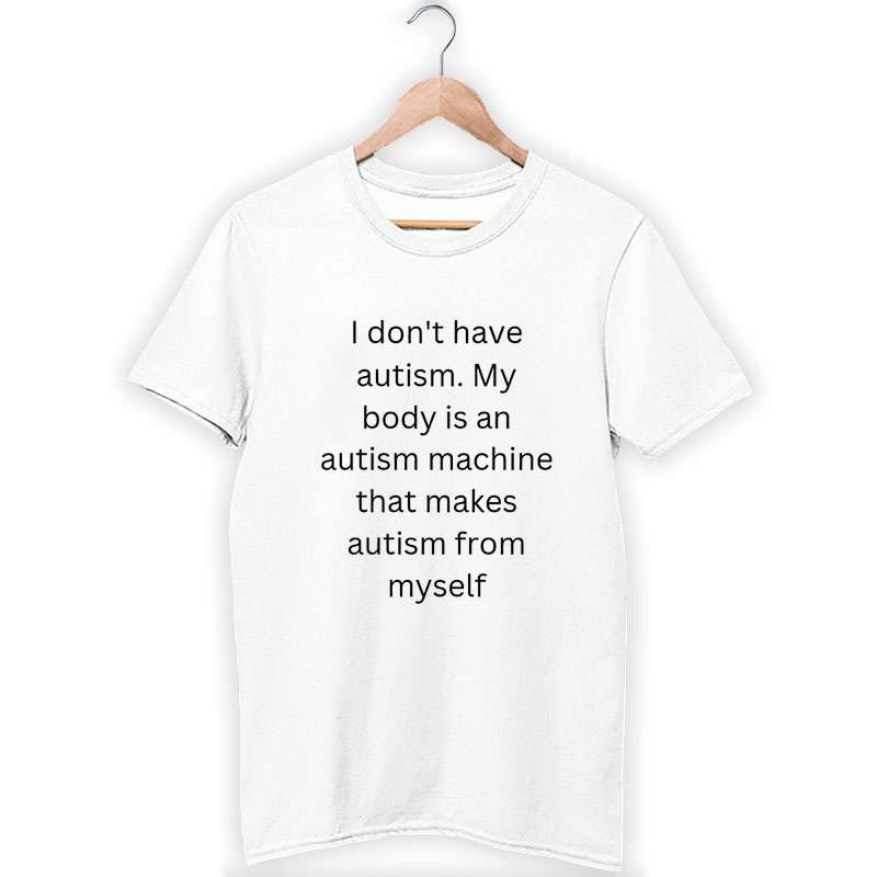 Funny Saying Autism Shirt