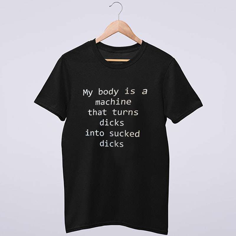 Funny Saying My Body Is A Machine Shirt