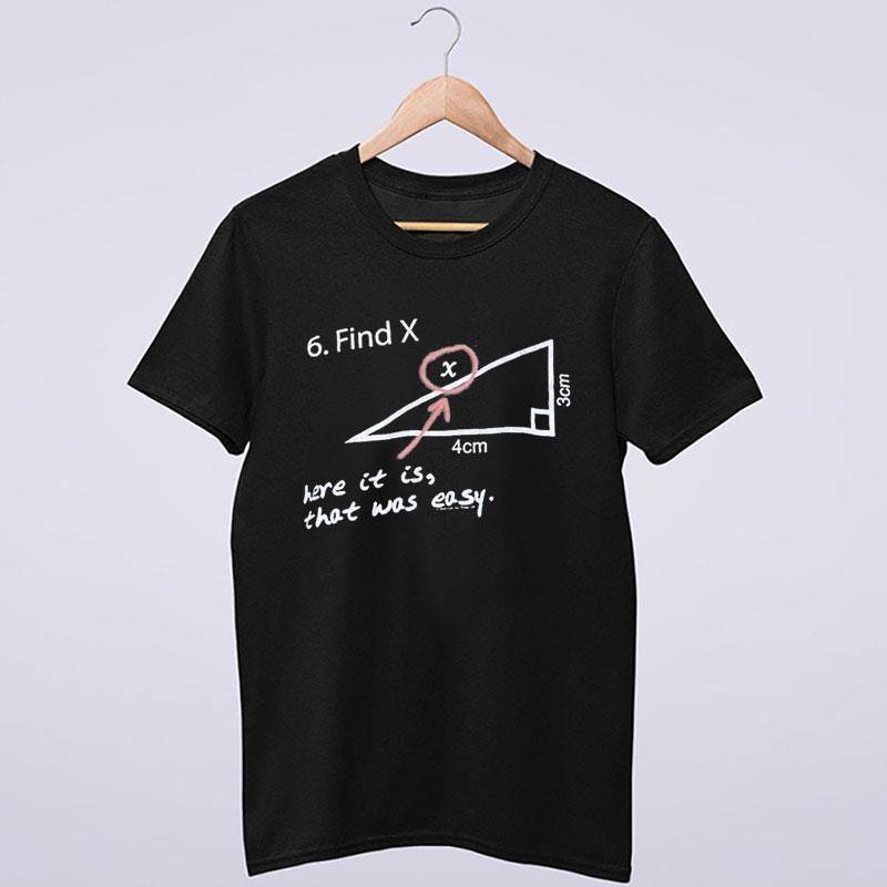 6 Find X Here It Is That Was Easy Shirt