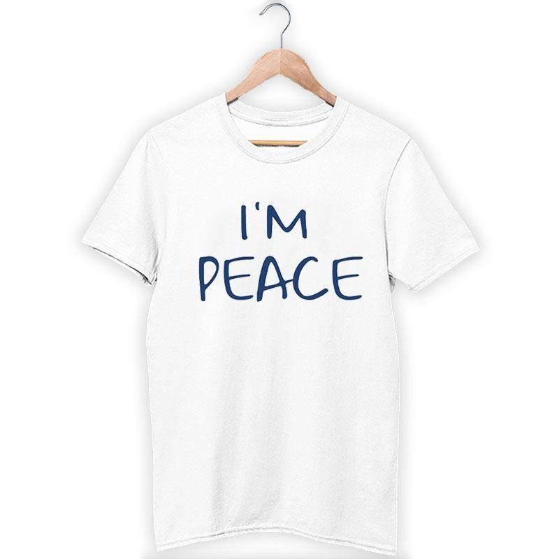 Funny Saying I'm Peace Shirt