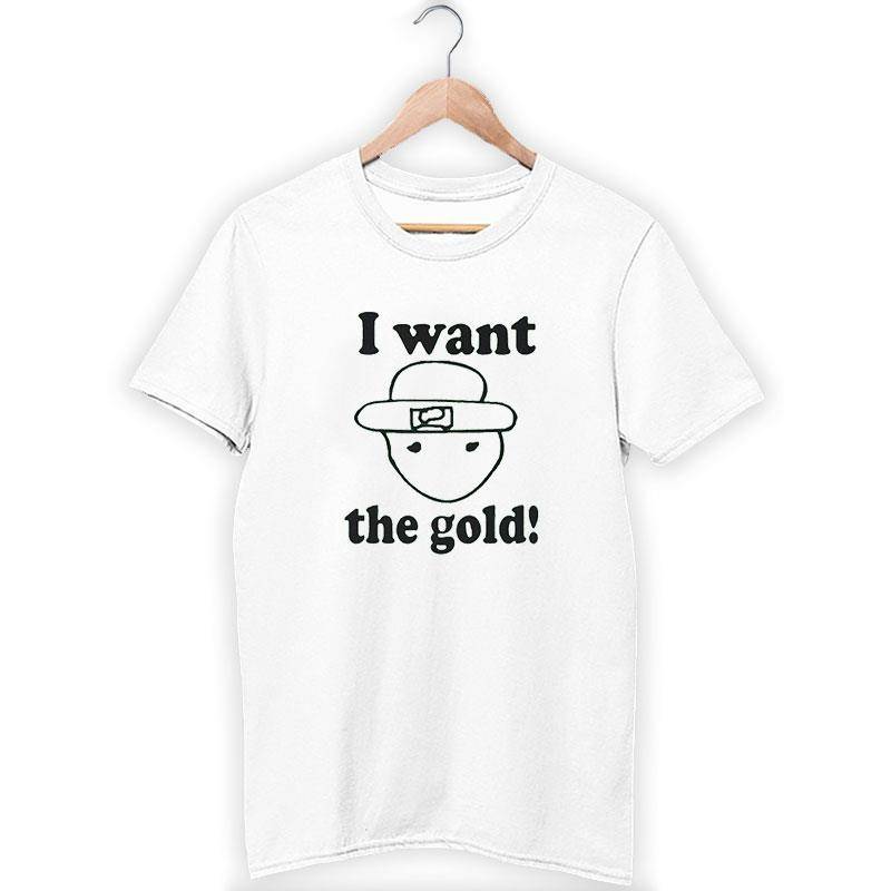 I Want The Gold Leprechaun Drawing Shirt