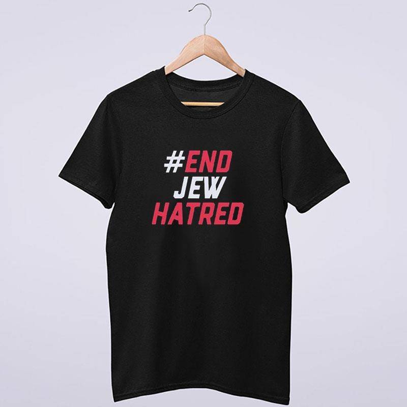 Inspired Hastag End Jew Hatred Shirt