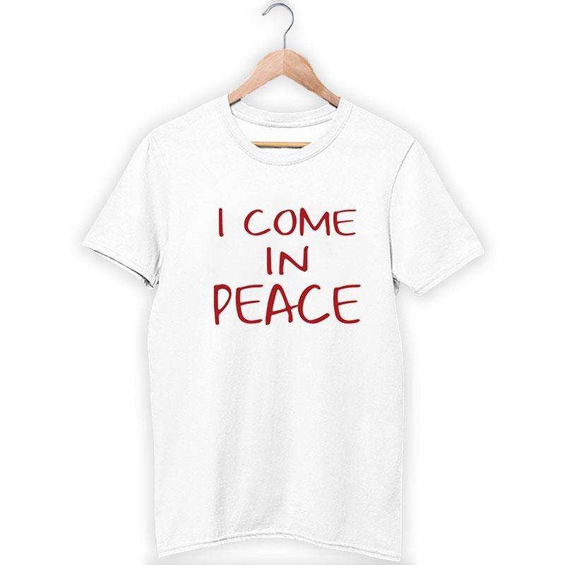 Red Font I Come In Peace Shirt