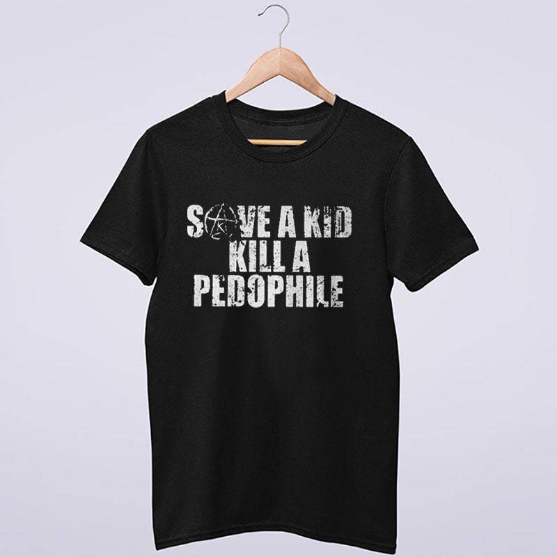 Save A Kid Kill A Pedophile Shirt Back