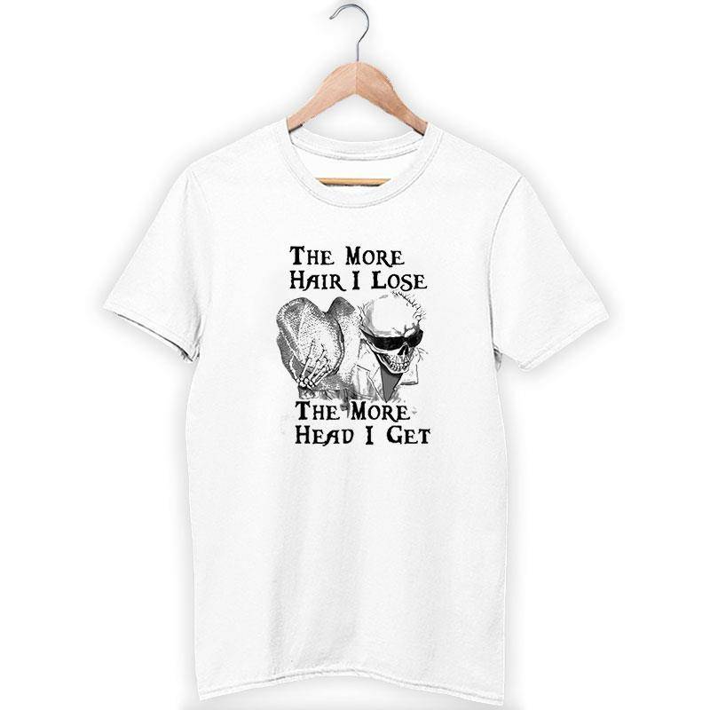 The More Hair I Lose The More Head I Get Shirt