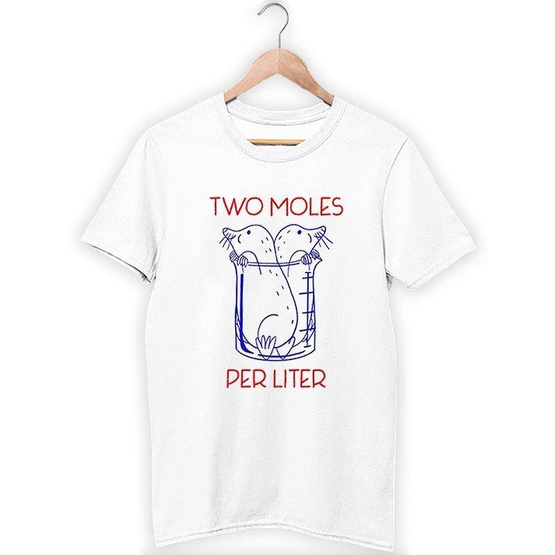 Two Moles Per Liter Funny Science Shirt